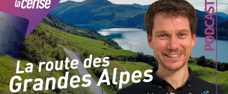 Podcast : Route des Grandes Alpes : L’itinéraire incontournable pour les cyclistes ! - Avec Lionel Terrail