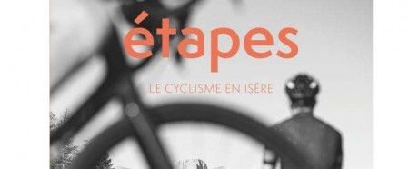 A lire et découvrir : Etapes - le cyclisme en Isère
