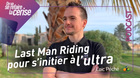 Image de l'actualité Podcast : Last Man Riding : l’épreuve d’ultra où il ne doit en rester qu’un… - Avec Loic Péché